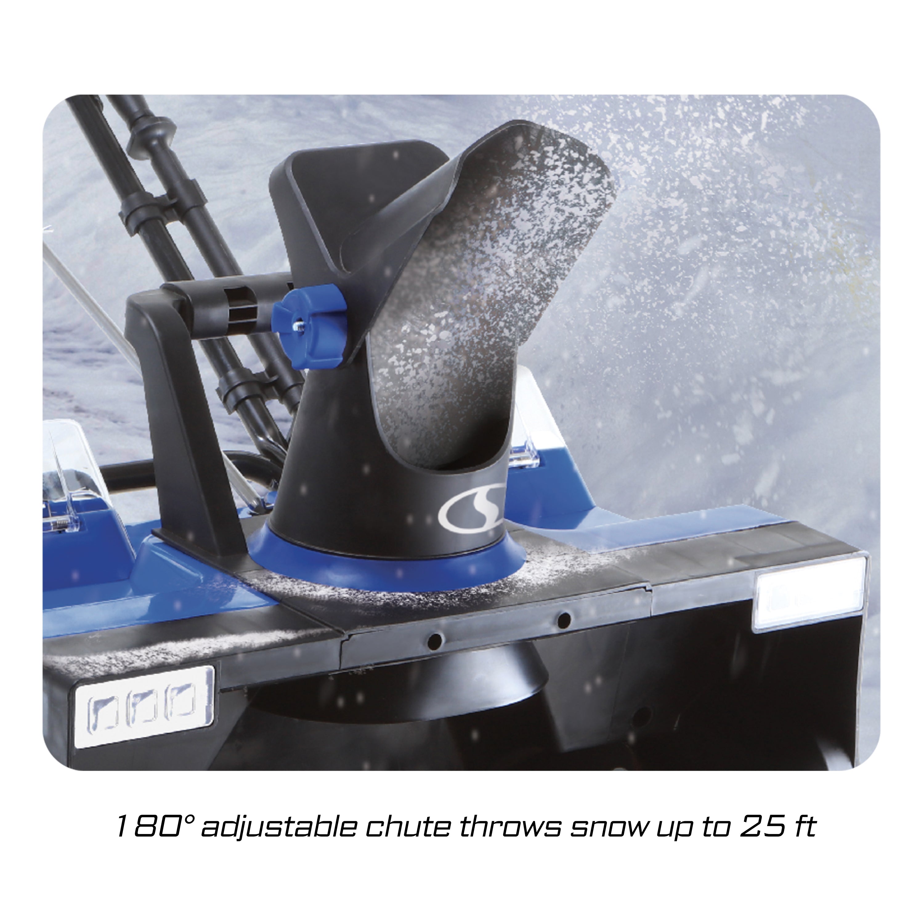 180-degree adjustable chute throws snow up to 25 feet.